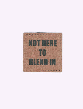 Not Here to Blend In | Kunstlederlabel