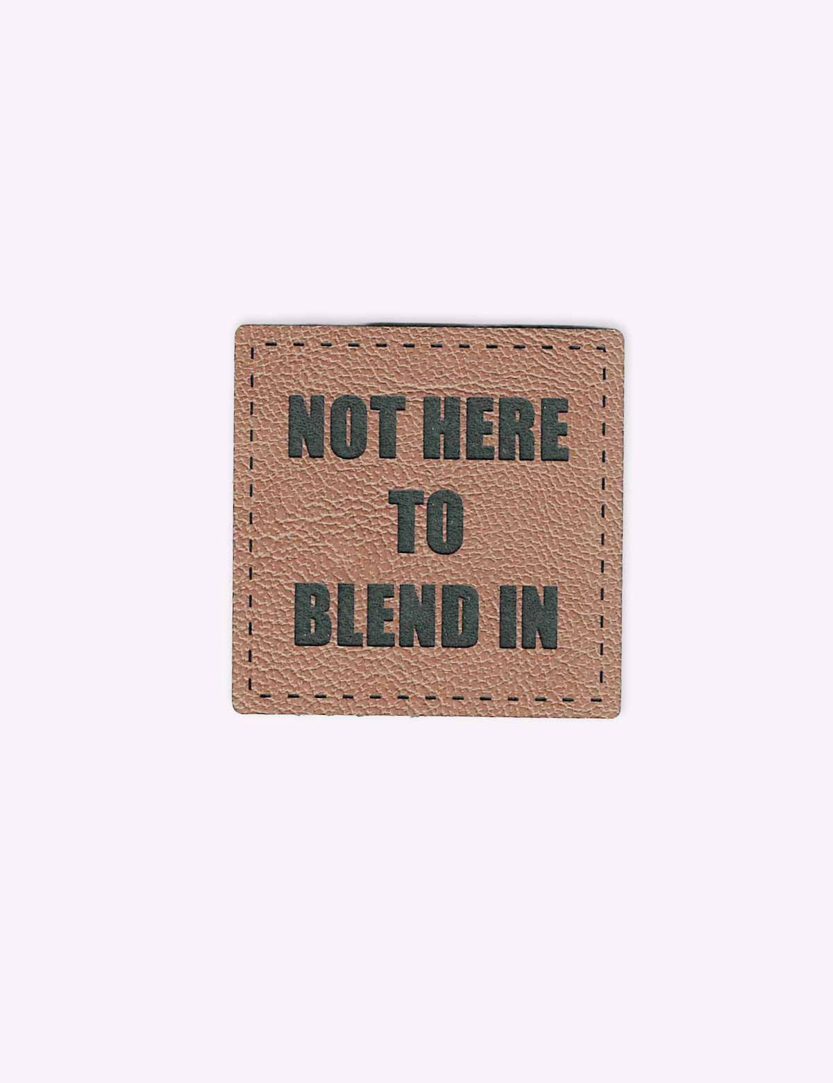Not Here to Blend In | Kunstlederlabel