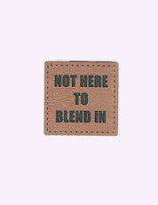 Not Here to Blend In | Kunstlederlabel